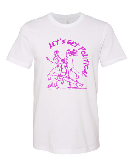 LET'S GET POLITICAL T-Shirts | Unsettled Apparel