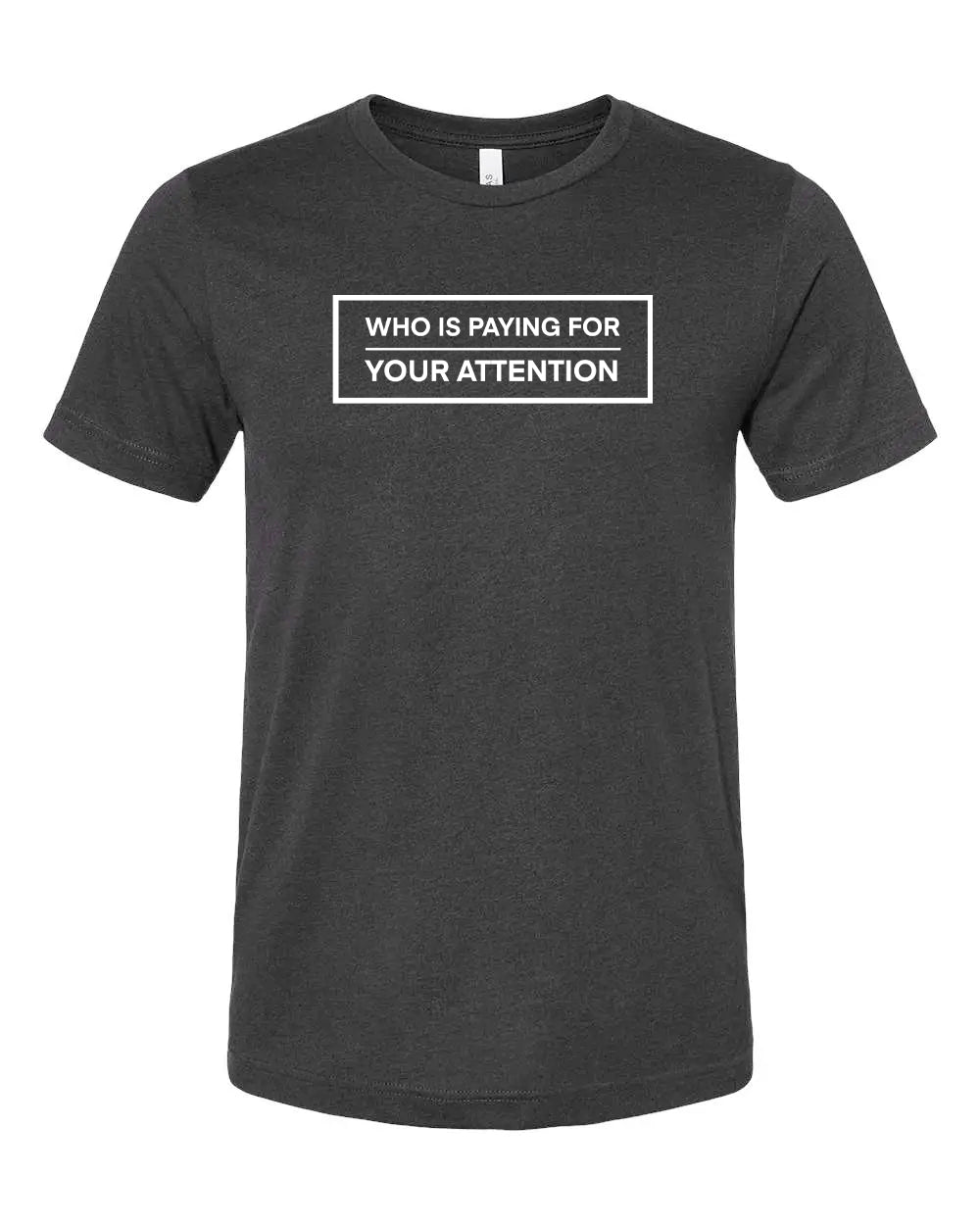 WHO IS PAYING FOR YOUR ATTENTION | Unsettled Apparel